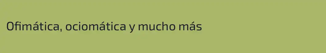 Ofimática, ociomática y mucho más